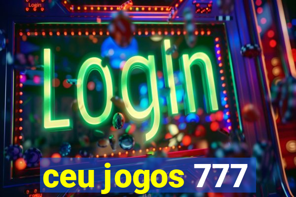 ceu jogos 777